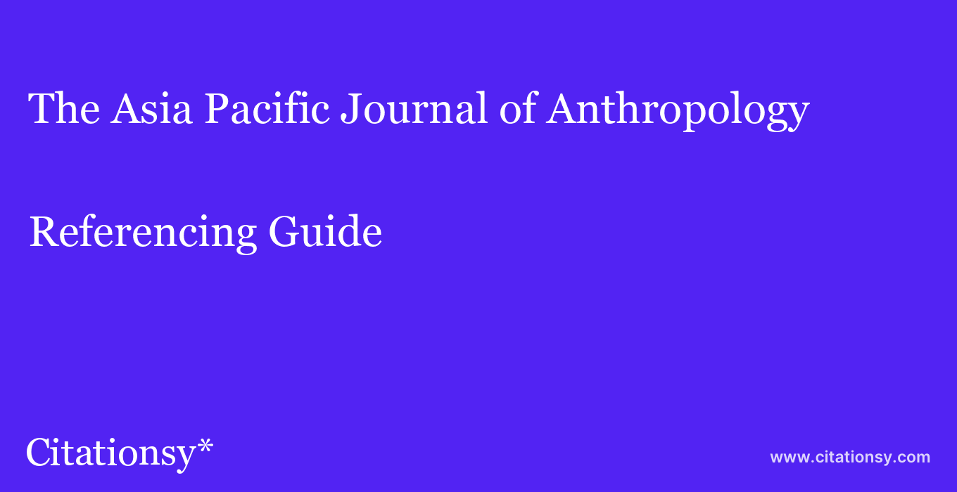 cite The Asia Pacific Journal of Anthropology  — Referencing Guide